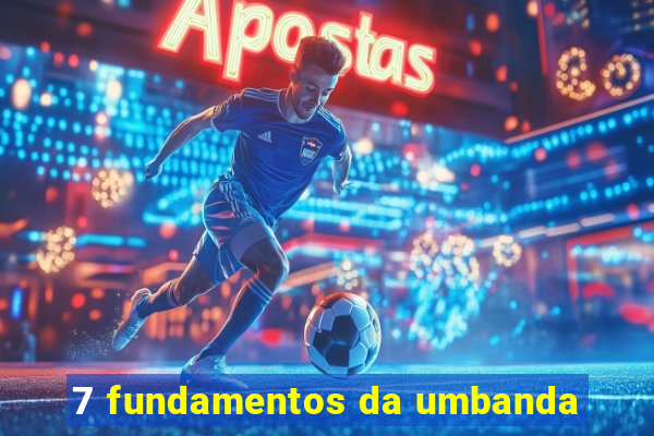 7 fundamentos da umbanda